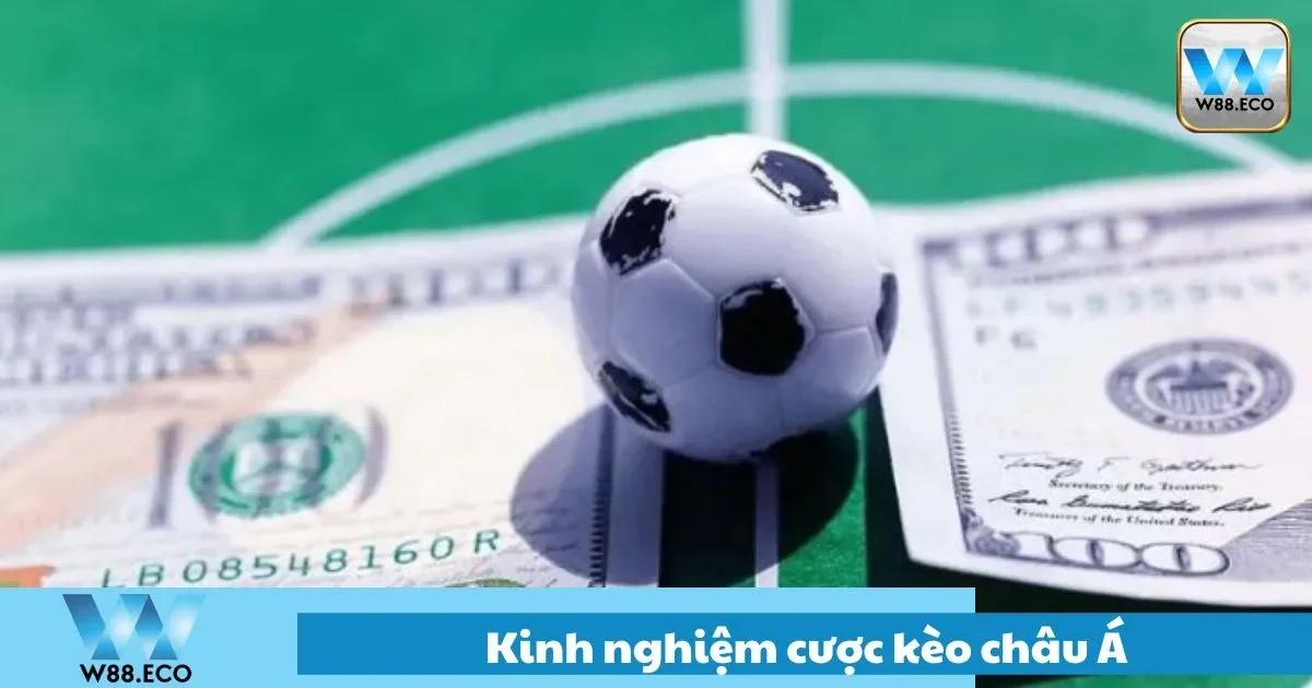 Kinh Nghiệm Cược Kèo Châu Á Quan Trọng Nhất Tại W88 1 Bí quyết chơi cược kèo châu á