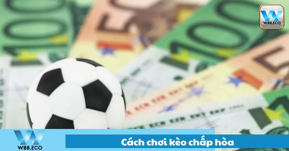 Cách Chơi Kèo Chấp Hòa Tại W88 – Kèo Cân Tài Cân Sức 1 Hướng dẫn chi tiết cashc chơi kèo chấp hòa