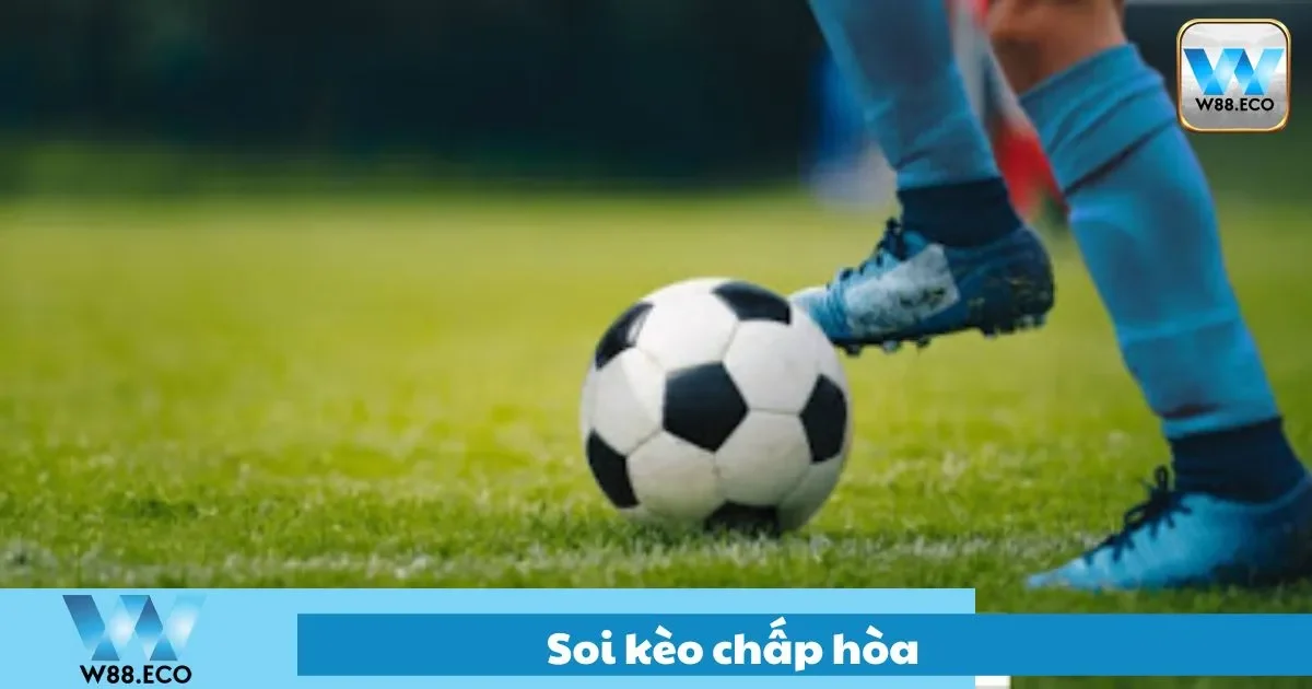 Soi Kèo Chấp Hòa W88 Và Cách Tránh Những Kèo Dễ Thua 1 Soi kèo chấp hòa như thế nào để không dễ thua?