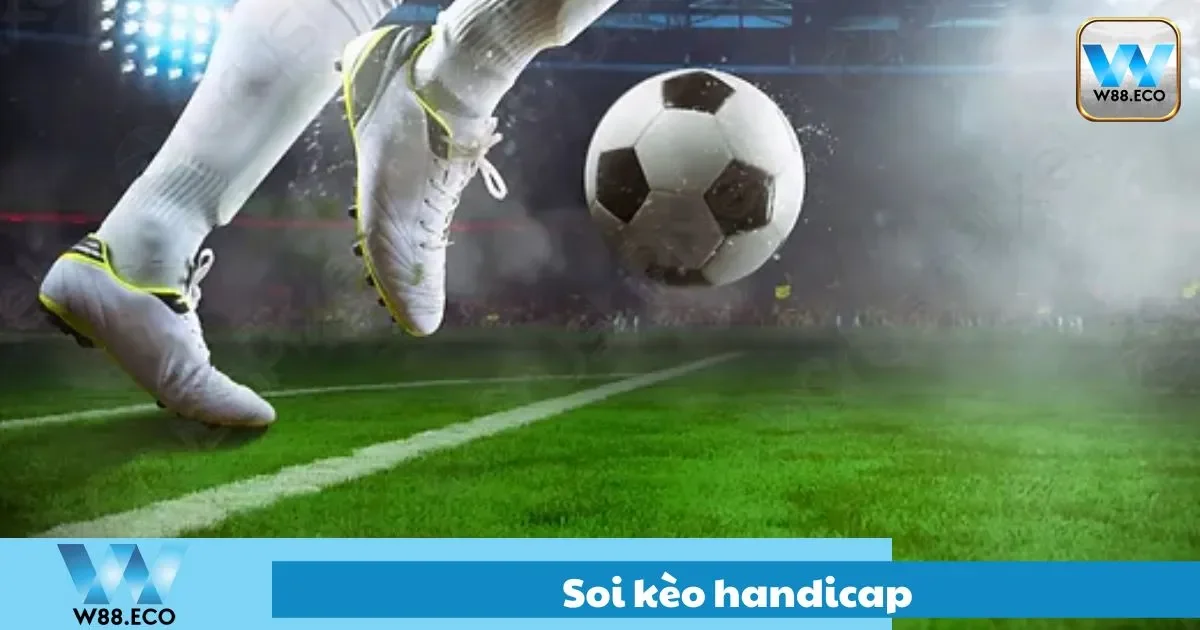 Soi Kèo Handicap Tại W88 – Từ Lý Thuyết Đến Thực Hành 1 Thực hành soi kèo handicap