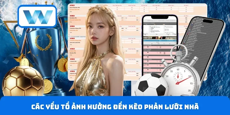 Các yếu tố ảnh hưởng đến kèo phản lưới nhà