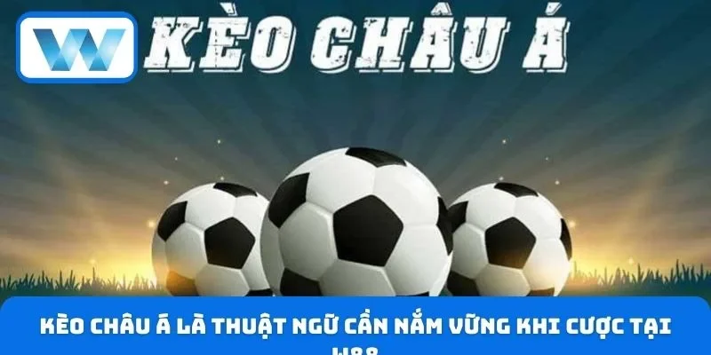 Thuật Ngữ Cá Độ W88 - Cẩm Nang Bet Thủ Cần Nắm Vững 2026 3 Kèo châu Á là thuật ngữ cần nắm vững khi cược tại W88