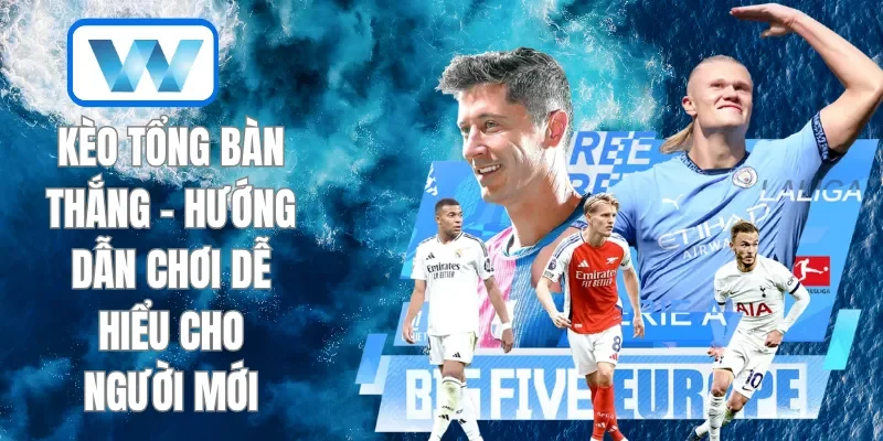 Kèo Tổng Bàn Thắng - Hướng Dẫn Chơi Dễ Hiểu Cho Người Mới 1 Kèo tổng bàn thắng