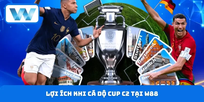 Lợi thế hội viên tham gia xuống tiền đặt cược Cup C2