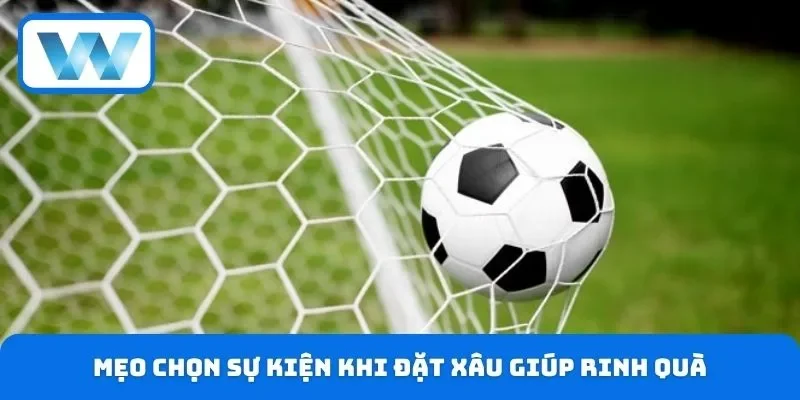 Mẹo chọn sự kiện khi đặt xâu giúp rinh quà