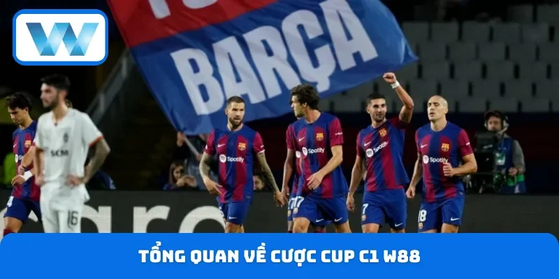 Những đặc điểm chính về cược Cup C1 W88