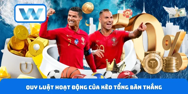 Kèo Tổng Bàn Thắng - Hướng Dẫn Chơi Dễ Hiểu Cho Người Mới 2 Quy luật hoạt động của kèo tổng bàn thắng