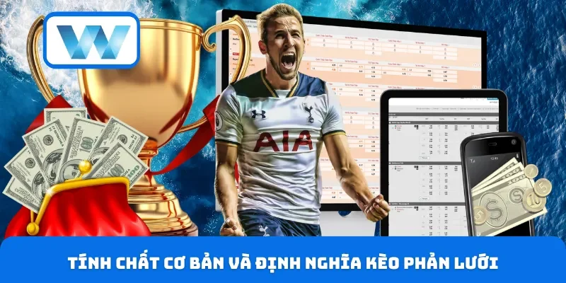 Tính chất cơ bản và định nghĩa kèo phản lưới