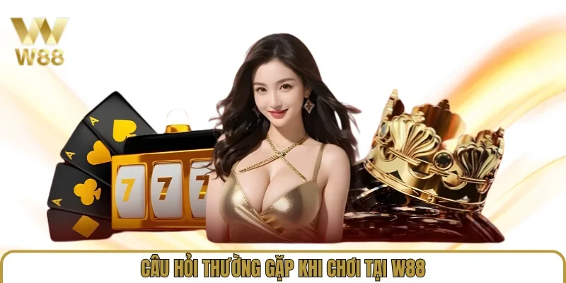 W88 ⭐️ Link Vào Trang Chủ W88.com Cá Cược Mới Nhất 2026 37 Câu hỏi thường gặp khi chơi tại W88